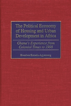 The Political Economy of Housing and Urban Development in Africa: Ghana's Experience from Colonial Times to 1998