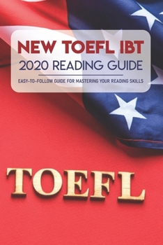 Paperback New TOEFL iBT 2020 Reading Guide: Easy-To-Follow Guide For Mastering Your Reading Skills: Toefl Ibt Test Book