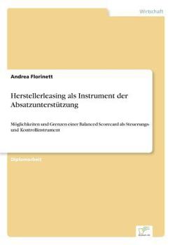 Paperback Herstellerleasing als Instrument der Absatzunterstützung: Möglichkeiten und Grenzen einer Balanced Scorecard als Steuerungs- und Kontrollinstrument [German] Book