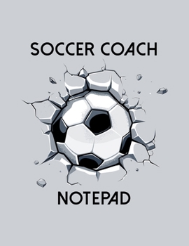 Soccer Coach Notepad: Organizer and Planner for Coaches Featuring Calendar, Roster, and Blank Field Pages