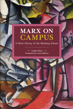 Marx on Campus: A Short History of the Marburg School (Historical Materialism Book) - Book #195 of the Historical Materialism