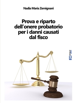 Paperback Prova e riparto dell'onere probatorio per i danni causati dal fisco [Italian] Book