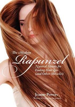 Paperback The Modern Rapunzel: Natural Secrets for Ending Hair Loss (and Other Miracles) Book