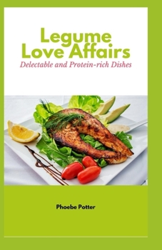 Paperback Legume Love Affairs: Delectable and Protein-rich Dishes Book