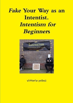 Paperback Fake Your Way as an Intentist. Intentism for Beginners Book