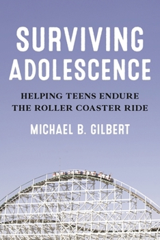 Hardcover Surviving Adolescence: Helping Teens Endure the Roller-Coaster Ride Book