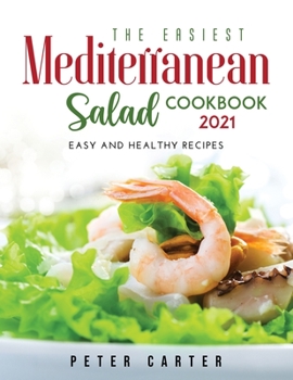 Paperback The Mediterranean Salad Cookbook 2021: Easy and healthy recipes Book