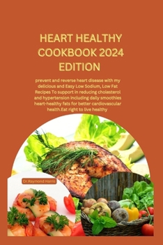 Paperback Heart Healthy Cookbook 2024 Edition: prevent and reverse heart disease with my delicious and Easy Low Sodium, Low Fat Recipes To support in reducing c Book