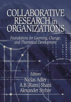 Paperback Collaborative Research in Organizations: Foundations for Learning, Change, and Theoretical Development Book