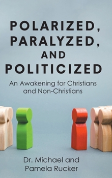 Hardcover Polarized, Paralyzed, and Politicized: An Awakening for Christians and Non-Christians Book