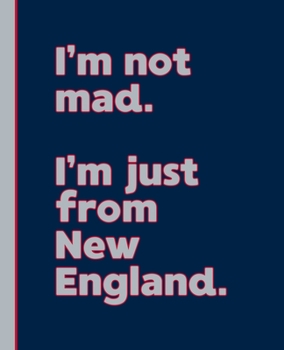 I'm not mad. I'm just from New England.: A Fun Composition Book for a Native New England Resident and Sports Fan