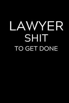 Paperback Lawyer Shit to Get Done: Lined Journal Notebook, 6x9, Soft Cover, Matte Finish, Funny Sarcastic Journal for Women and Men To Write In, Lawyer G Book