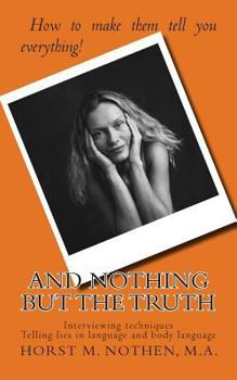 Paperback And nothing but the truth: Information gathering techniques for law enforcement agents and interested laymen Book