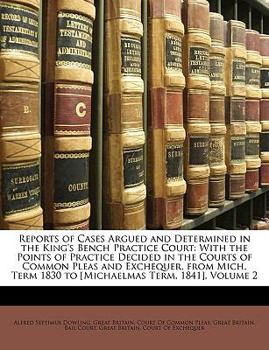Paperback Reports of Cases Argued and Determined in the King's Bench Practice Court: With the Points of Practice Decided in the Courts of Common Pleas and Exche Book