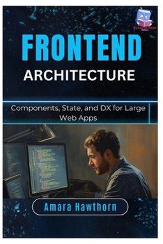 Paperback Frontend Architecture: Components, State, and DX for Large Web Apps Book