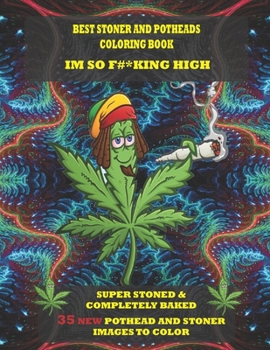 Paperback Best Stoner and Potheads Coloring Im Book So F#*king High: Super Stoned And Completely Baked Book
