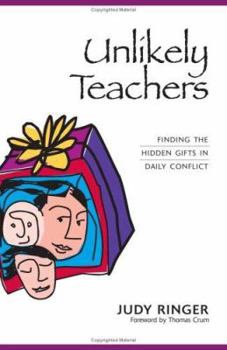 Hardcover Unlikely Teachers: Finding the Hidden Gifts in Daily Conflict Book