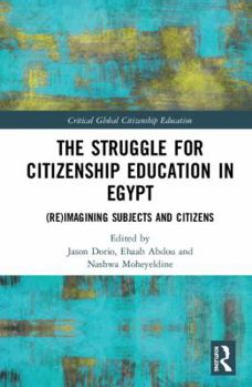 Hardcover The Struggle for Citizenship Education in Egypt: (Re)Imagining Subjects and Citizens Book