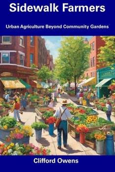 Paperback Sidewalk Farmers: Urban Agriculture Beyond Community Gardens Book