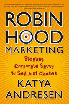 Hardcover Robin Hood Marketing: Stealing Corporate Savvy to Sell Just Causes Book