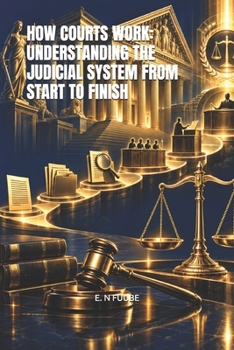 Paperback HOW COURTS WORK: UNDERSTANDING THE JUDICIAL SYSTEM FROM START TO FINISH Book
