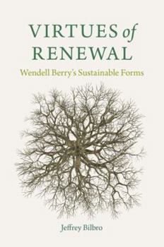 Hardcover Virtues of Renewal: Wendell Berry's Sustainable Forms Book