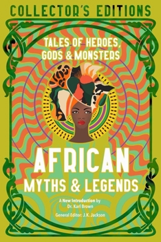 African Myths & Legends: Tales of Heroes, Gods & Monsters - Book  of the Flame Tree Collector's Editions Mythology