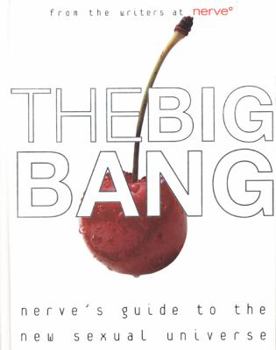 Hardcover The Big Bang: Nerve's Guide to the New Sexual Universe Book