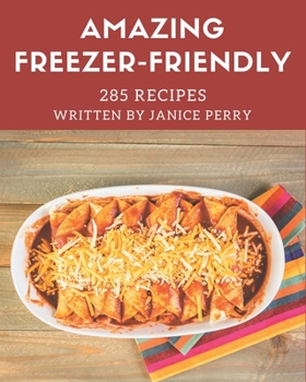 Paperback 285 Amazing Freezer-Friendly Recipes: I Love Freezer-Friendly Cookbook! Book