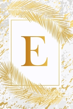 E: Trendy Ivory White & Gold Marble Initial Monogram Letter E and Feathers, Personalized 150 Blank Lined Journal & Dairy to Notes and Write in for ... & School Monogrammed Paperback Journal)