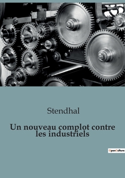 Paperback Un nouveau complot contre les industriels: Les intrigues secrètes de l'ère industrielle [French] Book