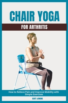 Paperback Chair Yoga for Arthritis: How to Relieve Pain and Improve Mobility with Simple Exercises Book