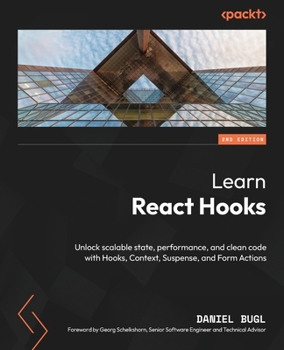Paperback Learn React Hooks - Second Edition: Unlock scalable state, performance, and clean code with Hooks, Context, Suspense, and Form Actions Book