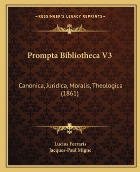 Paperback Prompta Bibliotheca V3: Canonica, Juridica, Moralis, Theologica (1861) Book