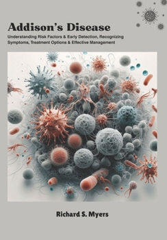 Addison’s Disease: Understanding Risk Factors & Early Detection, Recognizing Symptoms, Treatment Options & Effective Management