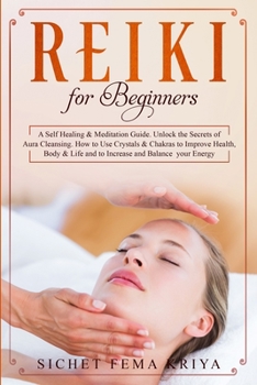 Paperback Reiki For Beginners: A Self-Healing & Meditation Guide. Unlock the Secrets of Aura Cleansing. How to Use Crystals & Chakras to Improve Heal Book