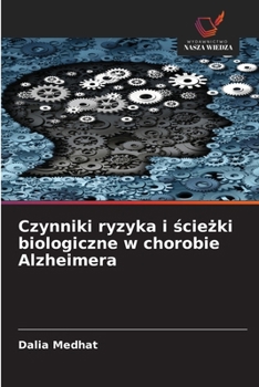 Czynniki ryzyka i sciezki biologiczne w chorobie Alzheimera (Polish Edition)