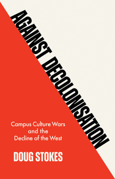 Paperback Against Decolonisation: Campus Culture Wars and the Decline of the West Book