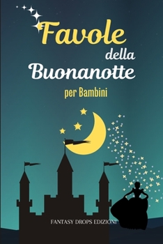 Paperback Favole della Buonanotte per Bambini: Una Raccolta di magiche Fiabe della Buonanotte per Bambini [Italian] Book