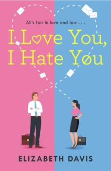 Paperback I Love You, I Hate You: All's Fair in Love and Law in This Irresistible Enemies-To-Lovers Rom-Com! Book