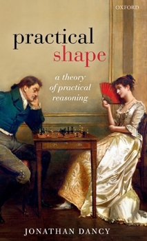 Hardcover Practical Shape: A Theory of Practical Reasoning Book