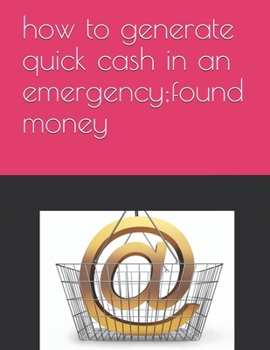 Paperback how to generate quick cash in an emergency;found money Book