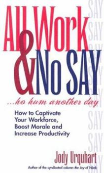 Paperback All Work and No Say¹Ho Hum Another Day: How to Captivate Your Workforce Book