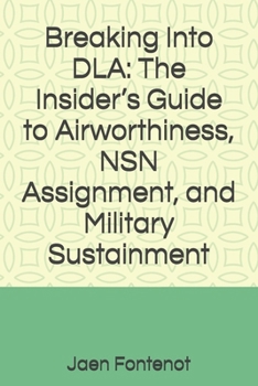 Paperback Breaking Into DLA: The Insider's Guide to Airworthiness, NSN Assignment, and Military Sustainment Book
