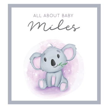 Paperback All About Baby Miles: MODERN BABY BOOK - The Perfect Personalized Keepsake Journal for Baby's First Year - Great Baby Shower Gift [Soft Baby Book