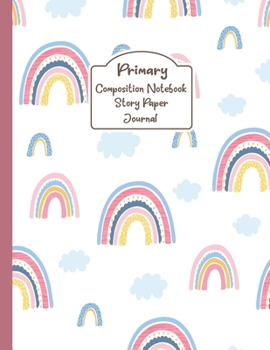 Paperback Primary Composition Notebook Story Paper Journal: Cutie Rainbows in the sky: Primary Composition Notebook Story Paper Journal with Writing Sheets for Book