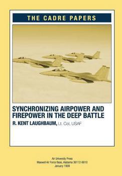 Paperback Synchronizing Airpower and Firepower in the Deep Battle: CADRE Paper Book