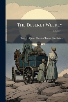 Paperback The Deseret Weekly; Volume 47 Book