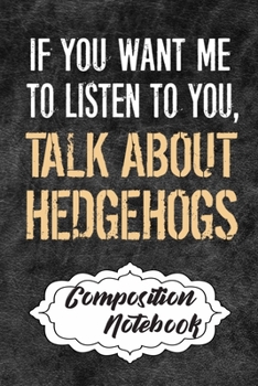 Composition Notebook: 110 Blank Lined Papers - 6x9 Personalized Customized Hedgehog Composition Notebook Journal Gift For Hedgehog Lovers