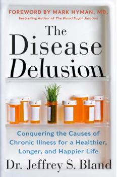 Paperback The Disease Delusion: Conquering the Causes of Chronic Illness for a Healthier, Longer, and Happier Life Book